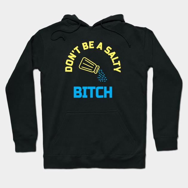 Dont be a salty bitch Hoodie by denkanysti